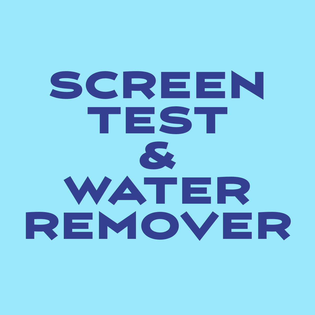 Screen Test & Water Remover